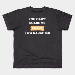 you can't scare me i have two daughters Kids T-Shirt